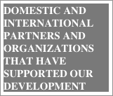 domestic and international partners and organizations that have supported our development