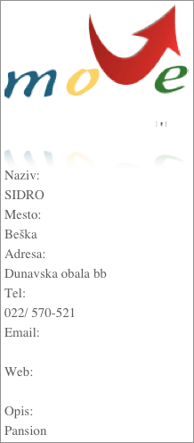 ￼

Naziv:SIDROMesto:BeškaAdresa:Dunavska obala bbTel:022/ 570-521Email: Web: Opis:Pansion