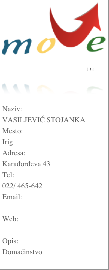 ￼


Naziv:VASILJEVIĆ STOJANKAMesto:IrigAdresa:Karađorđeva 43Tel:022/ 465-642Email: Web: Opis:Domaćinstvo