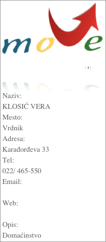 ￼
Naziv:KLOSIĆ VERAMesto:VrdnikAdresa:Karađorđeva 33Tel:022/ 465-550Email: Web: Opis:Domaćinstvo