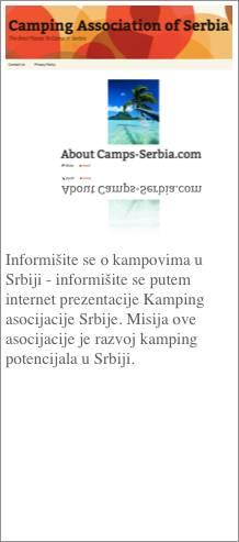 ￼


Informišite se o kampovima u Srbiji - informišite se putem internet prezentacije Kamping asocijacije Srbije. Misija ove asocijacije je razvoj kamping potencijala u Srbiji.