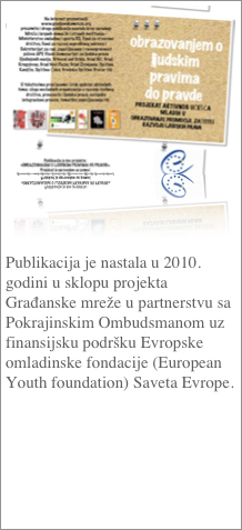 ￼



Publikacija je nastala u 2010. godini u sklopu projekta Građanske mreže u partnerstvu sa Pokrajinskim Ombudsmanom uz finansijsku podršku Evropske omladinske fondacije (European Youth foundation) Saveta Evrope.