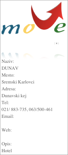 ￼
Naziv:DUNAVMesto:Sremski KarlovciAdresa:Dunavski kejTel:021/ 883-735, 063/500-461Email: Web: Opis:Hotel