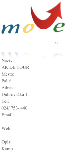￼

Naziv:AK DE TOURMesto:PalićAdresa:Dubrovačka 1Tel:024/ 753- 440Email: Web: Opis:Kamp